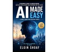 AI Made Easy: How Regular People Can Survive, Adapt, and Benefit From Artificial Intelligence