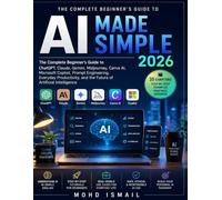 AI Made Simple 2026: The Complete Beginner's Guide to ChatGPT, Claude, Gemini, Midjourney, Canva AI, Microsoft Copilot, Prompt Engineering, Everyday ... Artificial Intelligence (Personal Business)