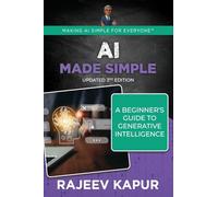 AI Made Simple: A Beginner’s Guide to Generative Intelligence - 3rd Edition (Making AI Simple for Everyone)