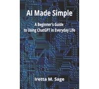 AI Made Simple: A Beginner's Guide to Using ChatGPT in Everyday Life