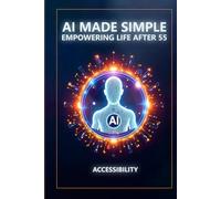 AI Made Simple: Empowering Life After 55: Accessibility Handbook
