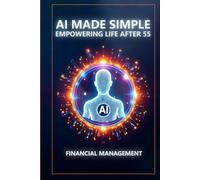 AI Made Simple: Empowering Life After 55: Financial Management Handbook