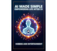 AI Made Simple: Empowering Life After 55: Hobbies and Entertainment Handbook