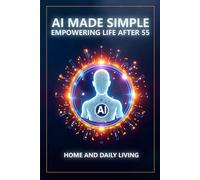 AI Made Simple: Empowering Life After 55: Home and Daily Living Handbook