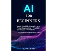 AI Made Simple for Beginners: A Step-by-Step Guide to Understanding Artificial Intelligence: 1 (“AI Made Simple: Practical Guides for Beginners, Educators & Entrepreneurs”)