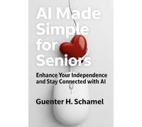 AI Made Simple for Seniors: Enhance Your Independence and Stay Connected with AI
