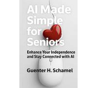 AI Made Simple for Seniors: Enhance Your Independence and Stay Connected with AI