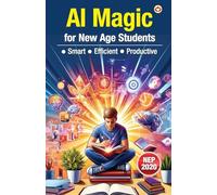 AI Magic for New Age Students - Smart • Efficient • Productive (Edition1st)