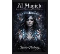AI Magick: Merging Spiritual Energy with Technology for Healing