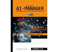 AI-Manager: For learners, professionals, and companies who want to understand, manage, and successfully implement AI (Artificial Intelligence)