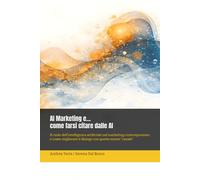 AI Marketing e… come farsi citare dalle AI: Il ruolo dell’intelligenza artificiale nel marketing contemporaneo e come migliorare il dialogo con questo nuovo “canale”