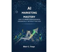 AI Marketing Mastery: How to Grow Your Business Organically Without Paid Ads