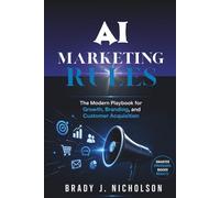 AI Marketing Rules: The Modern Playbook for Growth, Branding, and Customer Acquisition