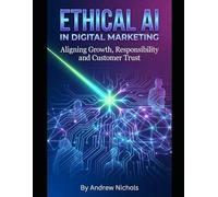 AI Marketing Without the Backlash: How to Protect Customer Data, Eliminate Algorithmic Bias, and Build Ethical Digital Campaigns That Convert