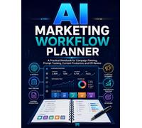 AI Marketing Workflow Planner: A Practical Workbook for Campaign Planning, Prompt Tracking, Content Production, and KPI Review