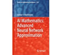 AI Mathematics: Advanced Neural Network Approximation: 1255 (Studies in Computational Intelligence, 1255)
