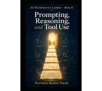 AI Mathematics Ladder - Book 12: Prompting, Reasoning, and Tool Use (The AI Mathematics Ladder Building Intelligence from First Principles)