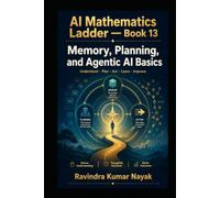 AI Mathematics Ladder - Book 13: Memory, Planning, and Agentic AI Basics (The AI Mathematics Ladder Building Intelligence from First Principles)