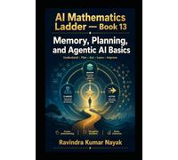 AI Mathematics Ladder - Book 13: Memory, Planning, and Agentic AI Basics (The AI Mathematics Ladder Building Intelligence from First Principles)