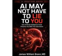 AI May Not Have to Lie to You: How Artificial Intelligence Could Influence You with True Information (AI QUESTIONS)