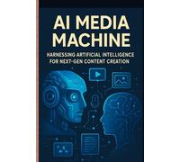 AI Media Machine: Harnessing Artificial Intelligence for Next-Gen Content Creation
