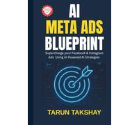 AI Meta Ads Blueprint: Supercharge Your Facebook & Instagram Ads Using AI-Powered Strategies