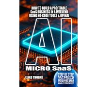 AI Micro-SaaS: 12 Ready-to-Build Blueprints Checklists and Automation Playbook: How to Build a Profitable SaaS Business in a Weekend, Using Only ... To Make Money and Achieve Finacial Freedom)