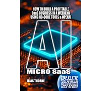 AI Micro-SaaS: 12 Ready-to-Build Blueprints Checklists and Automation Playbook: How to Build a Profitable SaaS Business in a Weekend, Using Only ... To Make Money and Achieve Finacial Freedom)