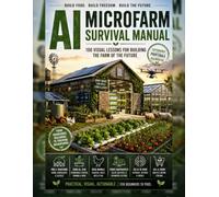 AI Microfarm Survival Manual: Build food. Build freedom. Build the future