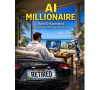 AI Millionaire: Beginner's Guide to Building 10 Lucrative AI Businesses