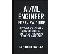 AI/ML Engineer Interview Guide: Beyond Data Science - 200+ Questions, System Design, MLOps & Career Workbook (Crack the Interview)