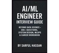 AI/ML Engineer Interview Guide: Beyond Data Science - 200+ Questions, System Design, MLOps & Career Workbook (Crack the Interview)