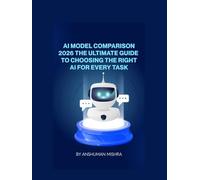 AI Model Comparison 2026: The Ultimate Guide to Choosing the Right AI for Every Task (50 AI Tools transforming life skills)