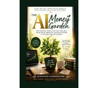 AI Money Garden: How Everyday People Can Plant One Idea, Grow Digital Products, and Build Income in the New Creator Economy