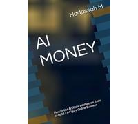 AI MONEY: How to Use Artificial Intelligence Tools to Build a 6-Figure Online Business