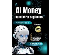 AI Money Income for Beginners: A Step-by-step 10-Day Guide to Building Online Income Using ChatGPT, Canva, and Zero-Cost Strategies to Start Your First Digital Business