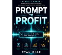 AI Music Money: Prompt to Profit: The AI Music Creator's Complete Guide to Suno, Udio, and Turning Prompts into Publishable Tracks: 7 (AI Music Money Series)