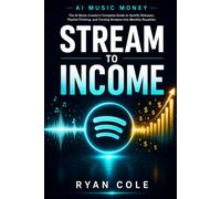 AI Music Money: Stream to Income: The AI Music Creator's Complete Guide to Spotify Releases, Playlist Pitching, and Turning Streams into Monthly Royalties: 8 (AI Music Money Series)