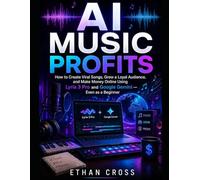 AI Music Profits: How to Create Viral Songs, Grow a Loyal Audience, and Make Money Online Using Lyria 3 Pro and Google Gemini - Even as a Beginner