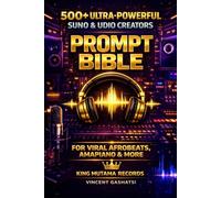 AI Music Prompt Bible: 500+ Suno & Udio Prompts to Create Viral Afrobeats, Amapiano & Global Hits (Make Money with AI Music Even as a Beginner)
