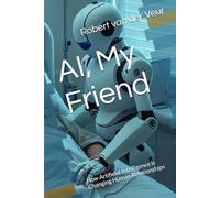 AI, My Friend: How Artificial Intelligence is Changing Human Relationships