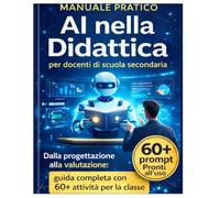 AI nella Didattica: Dal prompt alla valutazione: guida operativa completa con 60+ prompt pronti all'uso