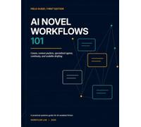 AI Novel Workflows 101: Canon, Context Packets, Specialized Agents, Continuity, and Scalable Drafting