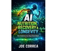 AI Nutrition, Recovery & Longevity: How AI Optimizes Fuel, Sleep & Muscle Repair: 6 (AI Sports Peak Performance)