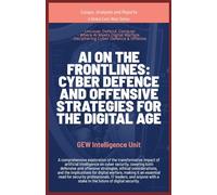 AI on the Frontlines: Cyber Defence and Offensive Strategies for the Digital Age (Essays, Analyses and Reports)