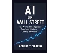 AI on Wall Street: How Artificial Intelligence is Redefining Markets, Money, and Power