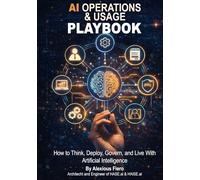 AI Operations & Usage Playbook: How to Think, Deploy, Govern, and Live With Artificial Intelligence (The Intellectual Enlightenment™ Certification Series)