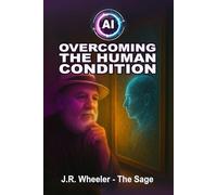AI: Overcoming the Human Condition: Becoming Our Best Selves Through the Power of Intention and Technology