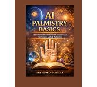 AI Palmistry Basics: A Structured Educational Guide to Hand Analysis, AI Prompts, and Self-Reflection