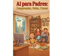 AI para Padres: Comprender, Guiar, Crecer